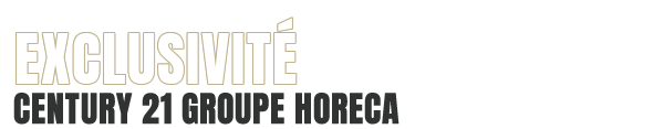 EXCLUSIVITÉS CENTURY 21 GROUPE HORECA