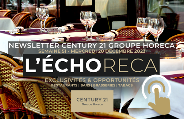 L'ECHORECA. LA SÉLECTION HEBDOMADAIRE DES MEILLEURES OPPORTUNITÉS EN CHR SUR PARIS ET L’ILE-DE-FRANCE PAR CENTURY 21 GROUPE HORECA